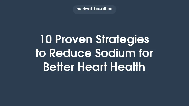 10 Proven Strategies to Reduce Sodium for Better Heart Health Thumbnail