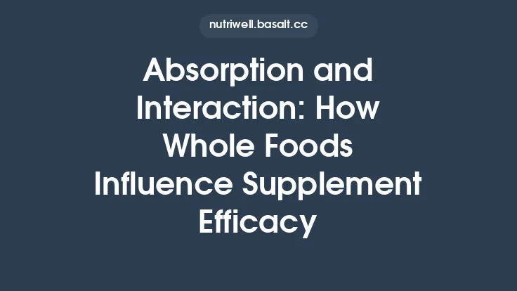 Absorption and Interaction: How Whole Foods Influence Supplement Efficacy Thumbnail