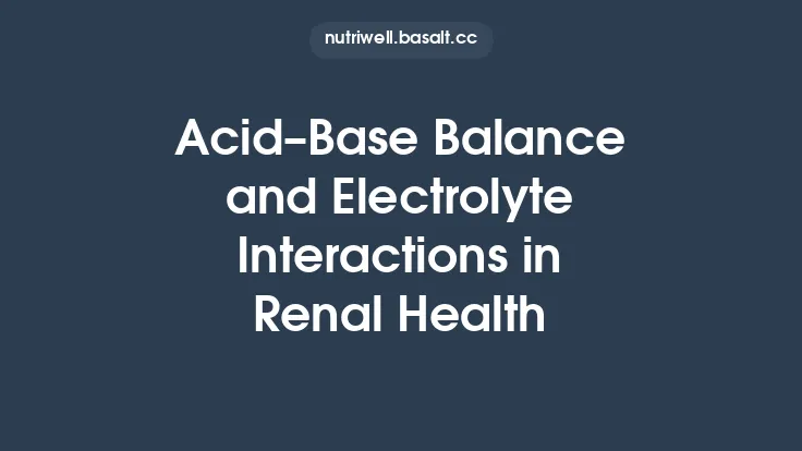 AcidāBase Balance and Electrolyte Interactions in Renal Health Thumbnail