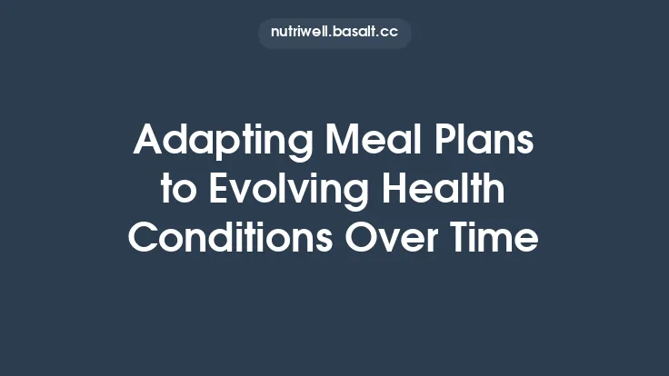 Adapting Meal Plans to Evolving Health Conditions Over Time Thumbnail