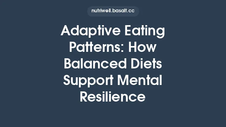 Adaptive Eating Patterns: How Balanced Diets Support Mental Resilience Thumbnail