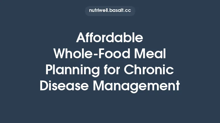 Affordable Whole‑Food Meal Planning for Chronic Disease Management Thumbnail