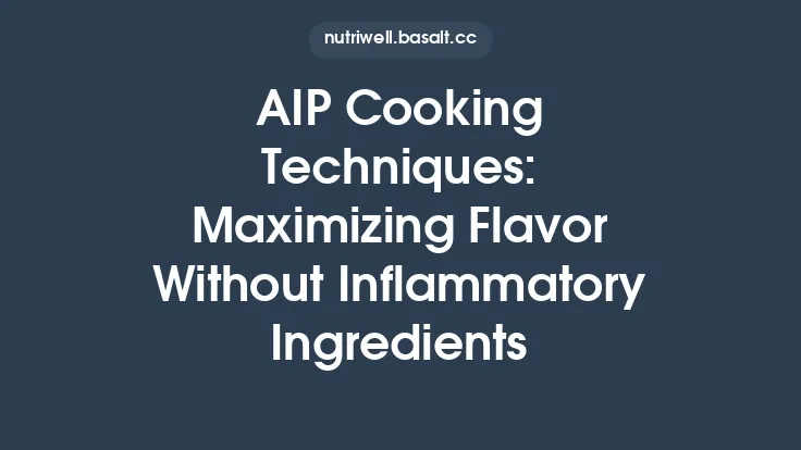 AIP Cooking Techniques: Maximizing Flavor Without Inflammatory Ingredients Thumbnail