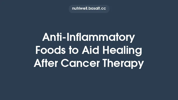 Anti‑Inflammatory Foods to Aid Healing After Cancer Therapy Thumbnail