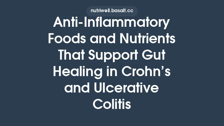 Anti‑Inflammatory Foods and Nutrients That Support Gut Healing in Crohn’s and Ulcerative Colitis Thumbnail