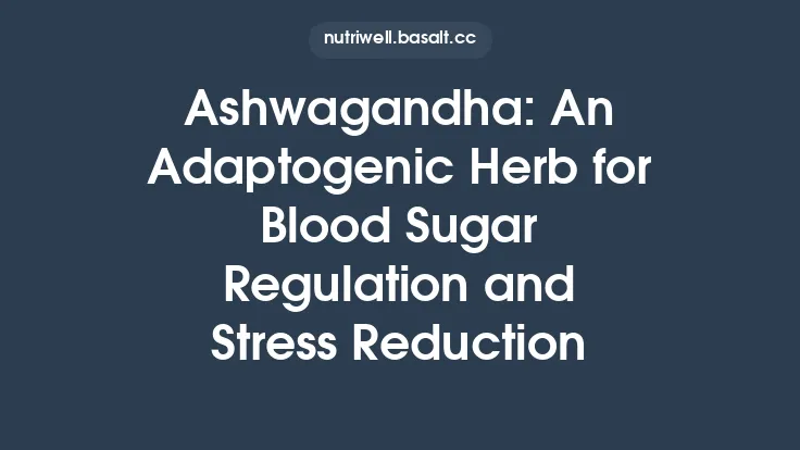 Ashwagandha: An Adaptogenic Herb for Blood Sugar Regulation and Stress Reduction Thumbnail