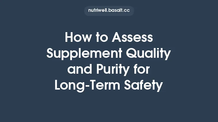How to Assess Supplement Quality and Purity for Long‑Term Safety Thumbnail