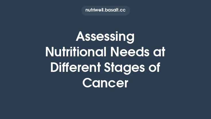 Assessing Nutritional Needs at Different Stages of Cancer Thumbnail