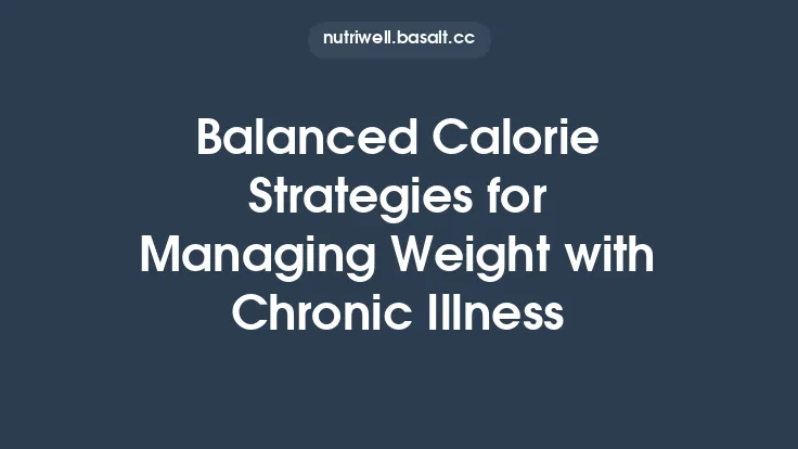 Balanced Calorie Strategies for Managing Weight with Chronic Illness Thumbnail