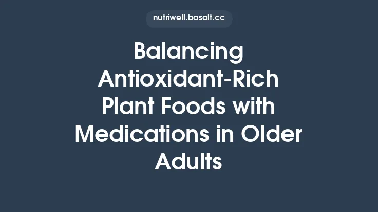 Balancing Antioxidant-Rich Plant Foods with Medications in Older Adults Thumbnail