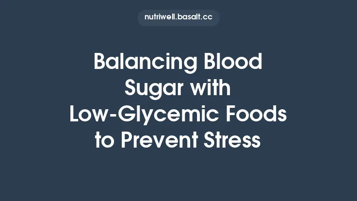 Balancing Blood Sugar with Low‑Glycemic Foods to Prevent Stress Thumbnail