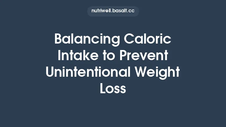 Balancing Caloric Intake to Prevent Unintentional Weight Loss Thumbnail