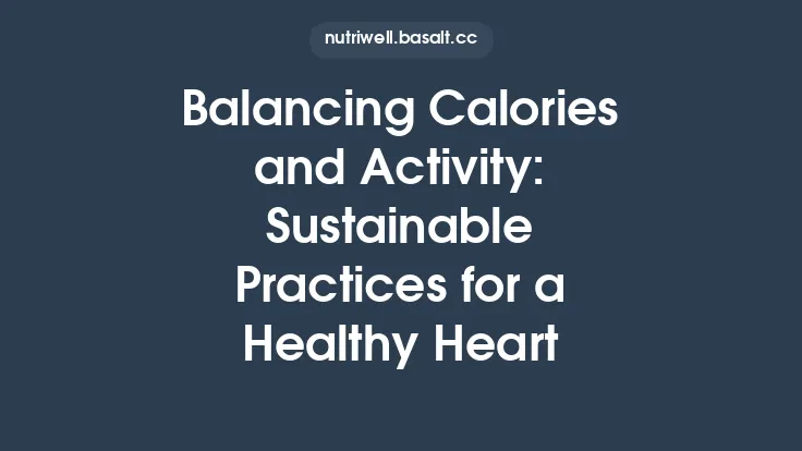 Balancing Calories and Activity: Sustainable Practices for a Healthy Heart Thumbnail
