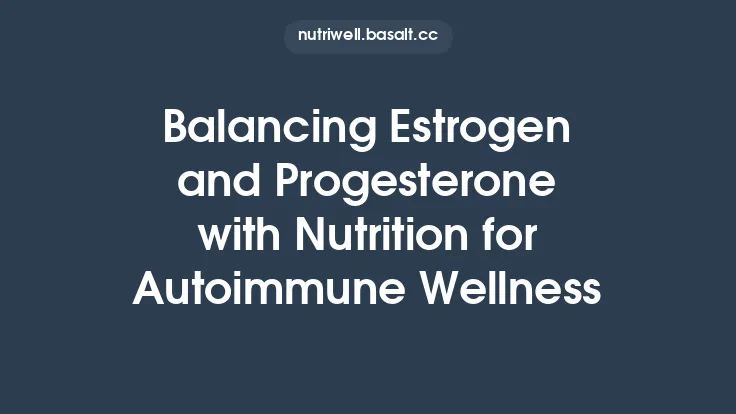 Balancing Estrogen and Progesterone with Nutrition for Autoimmune Wellness Thumbnail