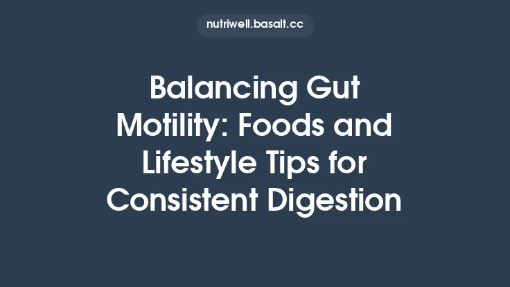 Balancing Gut Motility: Foods and Lifestyle Tips for Consistent Digestion Thumbnail