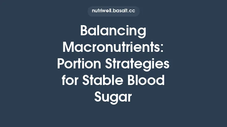 Balancing Macronutrients: Portion Strategies for Stable Blood Sugar Thumbnail