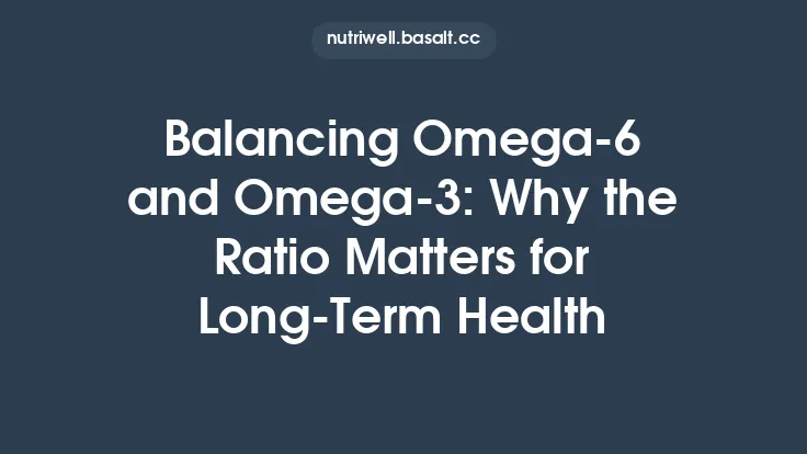 Balancing Omega‑6 and Omega‑3: Why the Ratio Matters for Long‑Term Health Thumbnail