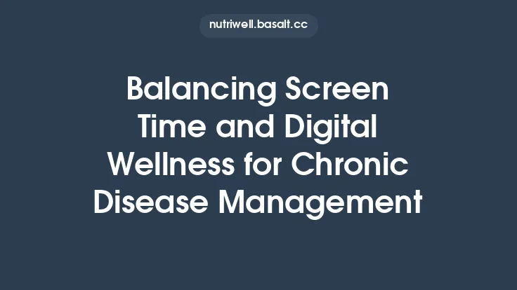 Balancing Screen Time and Digital Wellness for Chronic Disease Management Thumbnail