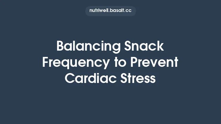 Balancing Snack Frequency to Prevent Cardiac Stress Thumbnail