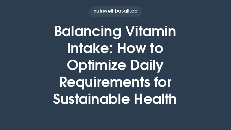 Balancing Vitamin Intake: How to Optimize Daily Requirements for Sustainable Health Thumbnail
