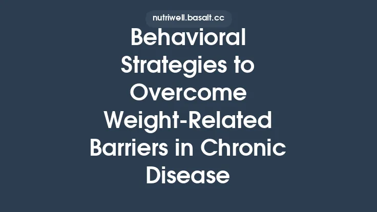 Behavioral Strategies to Overcome WeightâRelated Barriers in Chronic Disease Thumbnail
