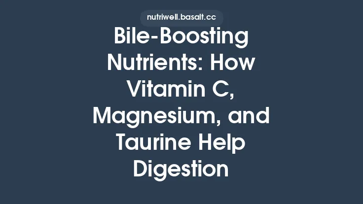 Bile‑Boosting Nutrients: How Vitamin C, Magnesium, and Taurine Help Digestion Thumbnail