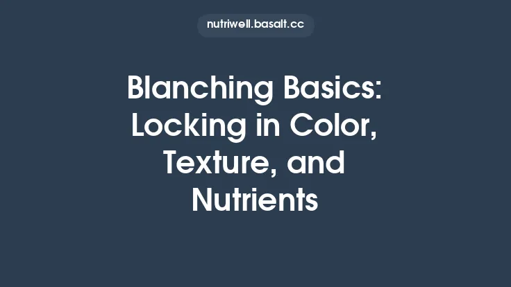 Blanching Basics: Locking in Color, Texture, and Nutrients Thumbnail