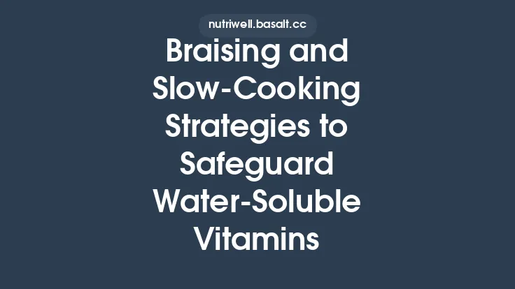 Braising and Slow‑Cooking Strategies to Safeguard Water‑Soluble Vitamins Thumbnail