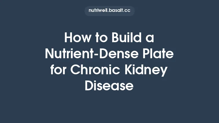 How to Build a Nutrient-Dense Plate for Chronic Kidney Disease Thumbnail