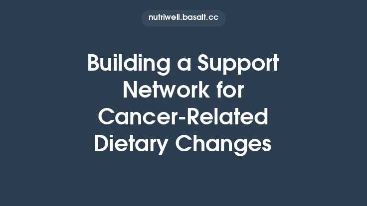 Building a Support Network for Cancer‑Related Dietary Changes Thumbnail