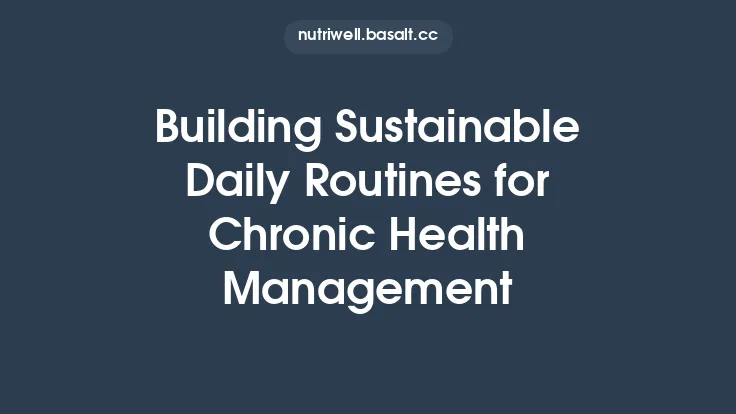 Building Sustainable Daily Routines for Chronic Health Management Thumbnail