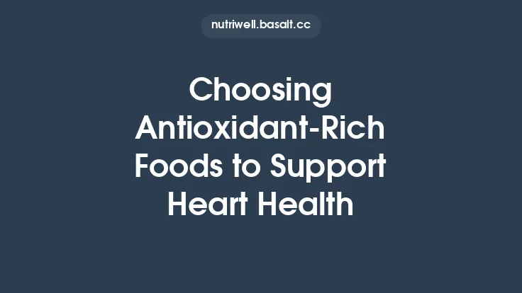 Choosing Antioxidant-Rich Foods to Support Heart Health Thumbnail