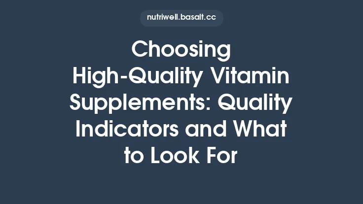Choosing High‑Quality Vitamin Supplements: Quality Indicators and What to Look For Thumbnail