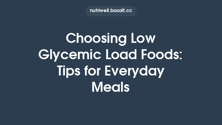 Choosing Low Glycemic Load Foods: Tips for Everyday Meals Thumbnail