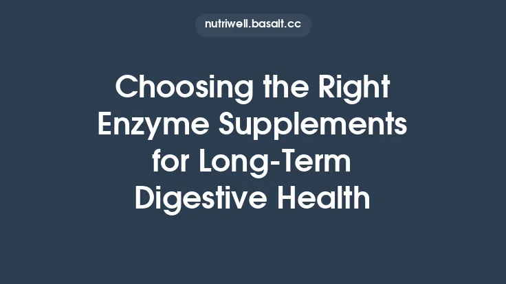 Choosing the Right Enzyme Supplements for Long‑Term Digestive Health Thumbnail