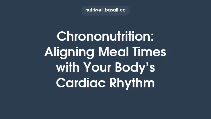 Chrononutrition: Aligning Meal Times with Your Body’s Cardiac Rhythm Thumbnail