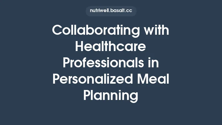 Collaborating with Healthcare Professionals in Personalized Meal Planning Thumbnail