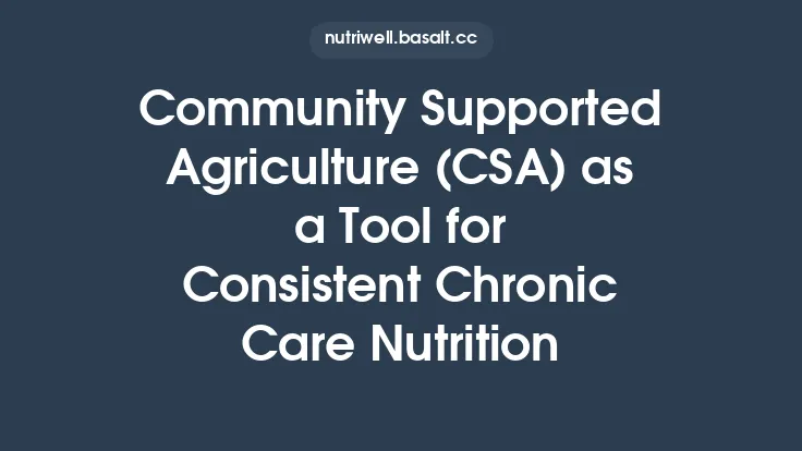 Community Supported Agriculture (CSA) as a Tool for Consistent Chronic Care Nutrition Thumbnail