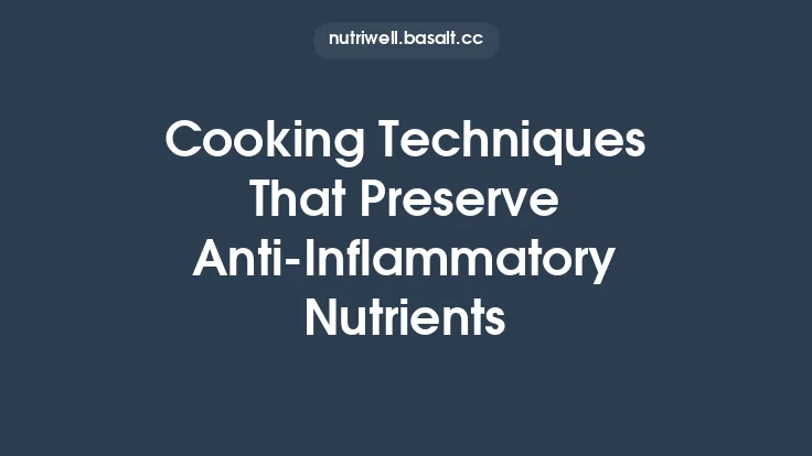 Cooking Techniques That Preserve Anti‑Inflammatory Nutrients Thumbnail