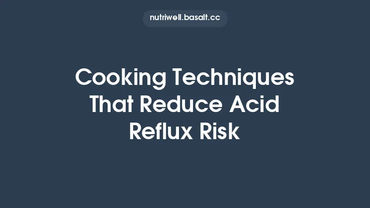 Cooking Techniques That Reduce Acid Reflux Risk Thumbnail