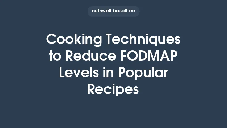 Cooking Techniques to Reduce FODMAP Levels in Popular Recipes Thumbnail
