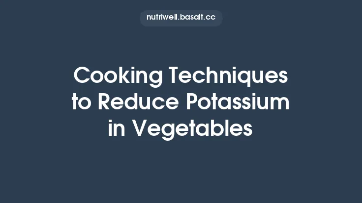 Cooking Techniques to Reduce Potassium in Vegetables Thumbnail