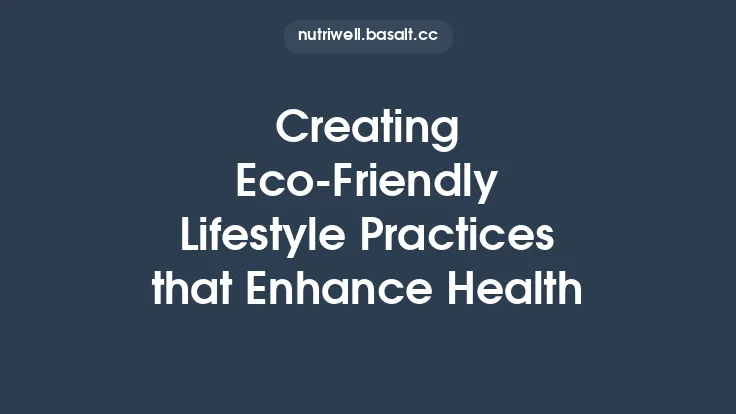 Creating Eco-Friendly Lifestyle Practices that Enhance Health Thumbnail