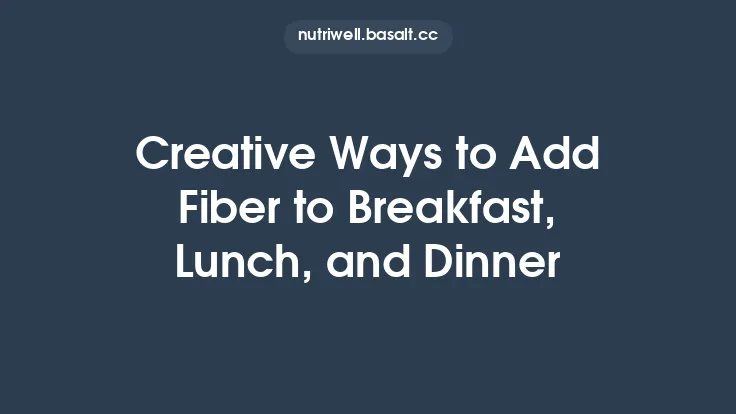 Creative Ways to Add Fiber to Breakfast, Lunch, and Dinner Thumbnail