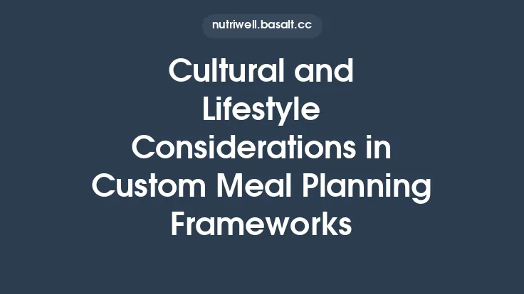 Cultural and Lifestyle Considerations in Custom Meal Planning Frameworks Thumbnail