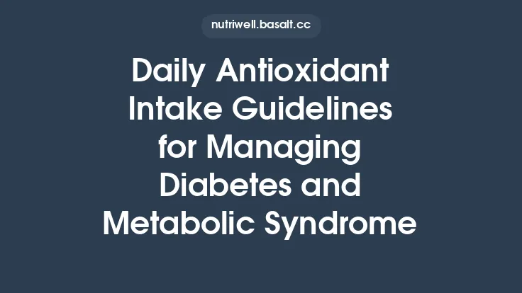Daily Antioxidant Intake Guidelines for Managing Diabetes and Metabolic Syndrome Thumbnail
