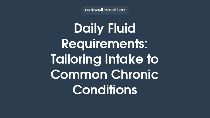 Daily Fluid Requirements: Tailoring Intake to Common Chronic Conditions Thumbnail