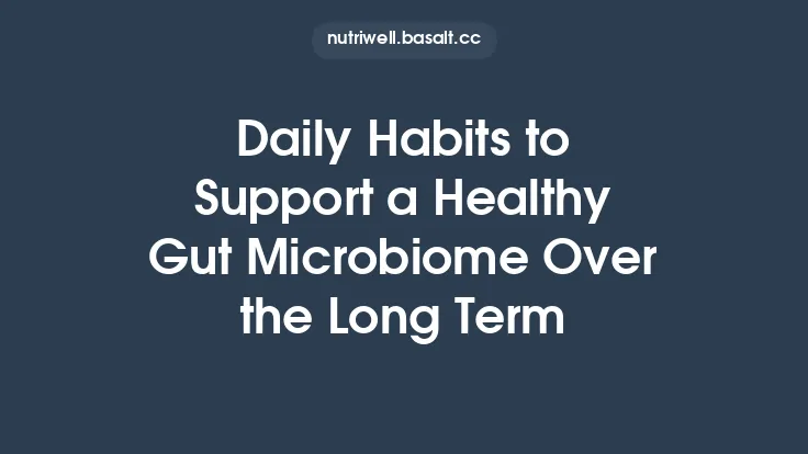Daily Habits to Support a Healthy Gut Microbiome Over the Long Term Thumbnail