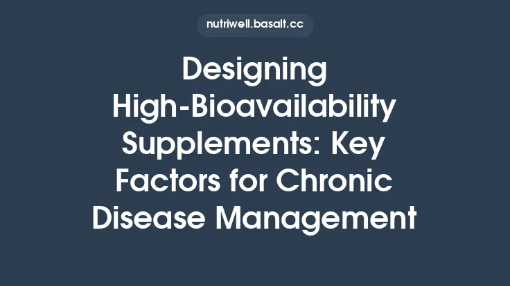 Designing High‑Bioavailability Supplements: Key Factors for Chronic Disease Management Thumbnail