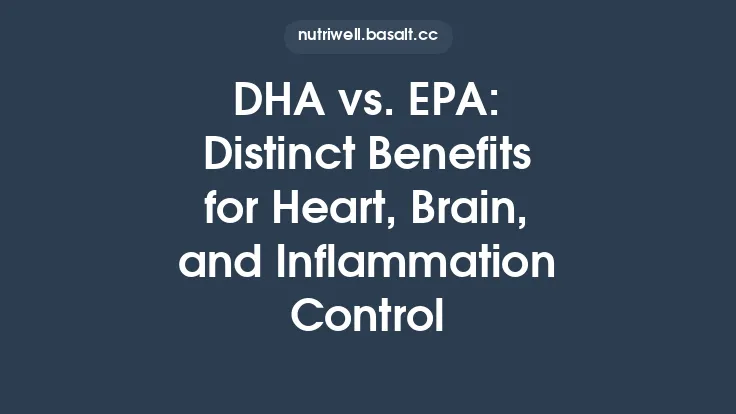 DHA vs. EPA: Distinct Benefits for Heart, Brain, and Inflammation Control Thumbnail